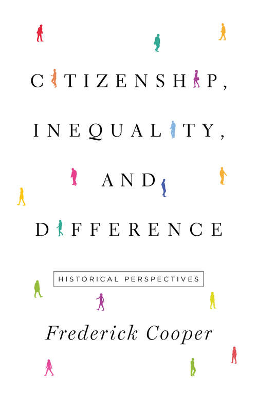 Citizenship, Inequality, and Difference: Historical Perspectives (The Lawrence Stone Lectures #9)