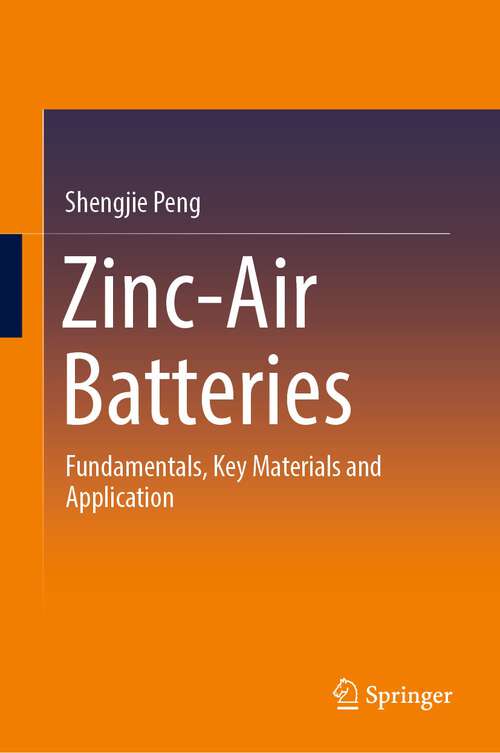 Book cover of Zinc-Air Batteries: Fundamentals, Key Materials and Application (1st ed. 2023)