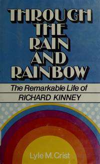 Book cover of Through the Rain and Rainbow: The Remarkable Life of Richard Kinney