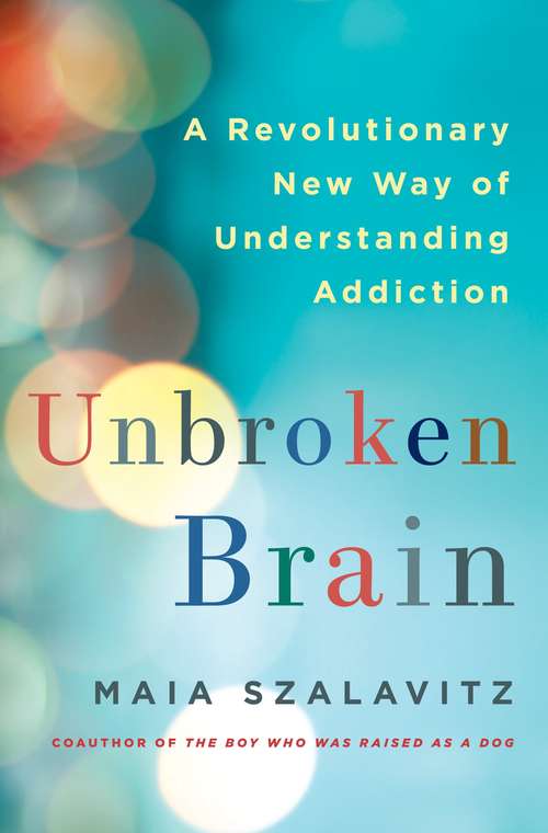 Book cover of Unbroken Brain: A Revolutionary New Way of Understanding Addiction