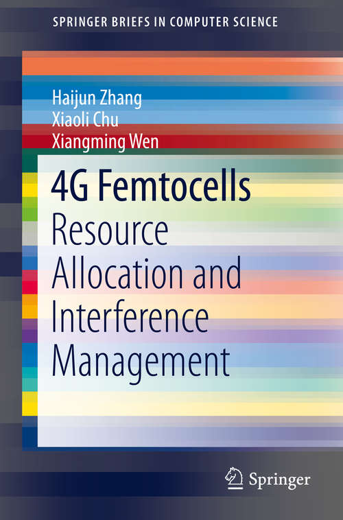 4G Femtocells: Resource Allocation and Interference Management (SpringerBriefs in Computer Science)