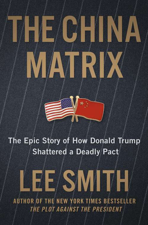 Book cover of The China Matrix: The Epic Story of How Donald Trump Shattered a Deadly Pact