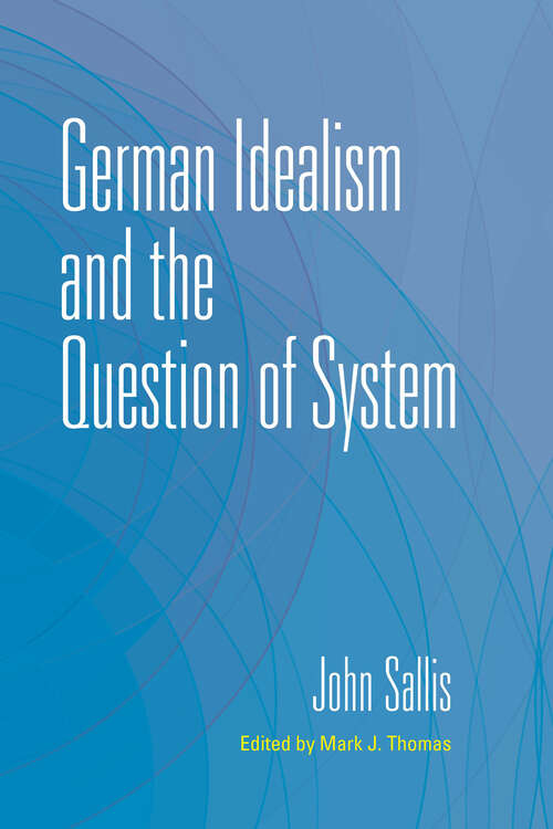 Book cover of German Idealism and the Question of System (The Collected Writings of John Sallis)
