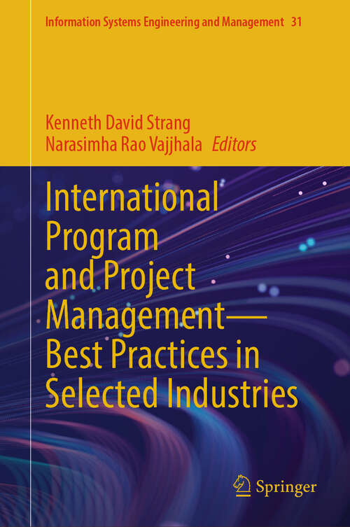 Book cover of International Program and Project Management — Best Practices in Selected Industries (Information Systems Engineering and Management #31)