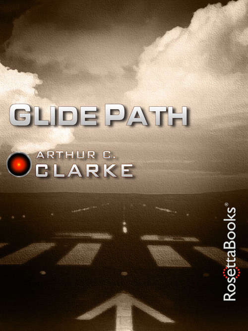 Glide Path: To The Heart Of Experimental Techologywwii (Arthur C. Clarke Collection)