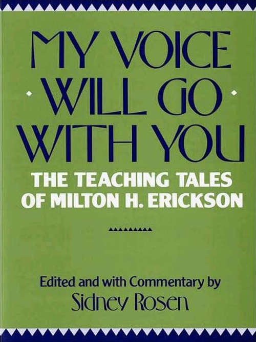 My Voice Will Go with You: The Teaching Tales of Milton H. Erickson