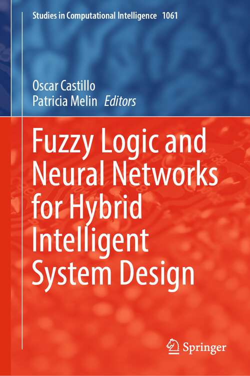 Book cover of Fuzzy Logic and Neural Networks for Hybrid Intelligent System Design (1st ed. 2023) (Studies in Computational Intelligence #1061)