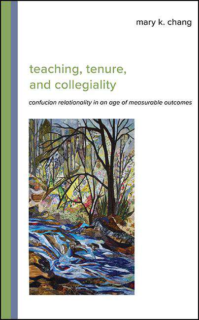 Book cover of Teaching, Tenure, and Collegiality: Confucian Relationality in an Age of Measurable Outcomes (SUNY series in Asian Studies Development)