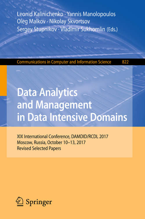 Data Analytics and Management in Data Intensive Domains: XIX International Conference, DAMDID/RCDL 2017, Moscow, Russia, October 10–13, 2017, Revised Selected Papers (Communications in Computer and Information Science #822)