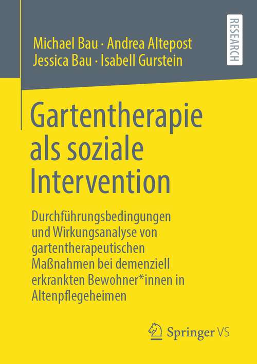 Book cover of Gartentherapie als soziale Intervention: Durchführungsbedingungen und Wirkungsanalyse von gartentherapeutischen  Maßnahmen bei demenziell erkrankten Bewohner*innen in Altenpflegeheimen (1. Aufl. 2022)