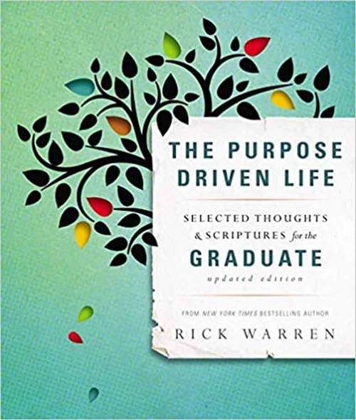 The Purpose Driven Life Selected Thoughts and Scriptures for the Graduate (The Purpose Driven Life)