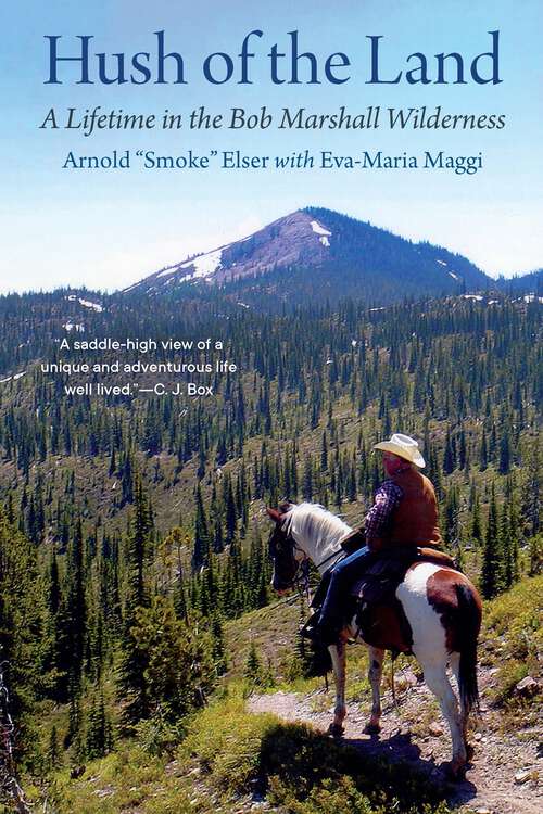 Book cover of Hush of the Land: A Lifetime in the Bob Marshall Wilderness