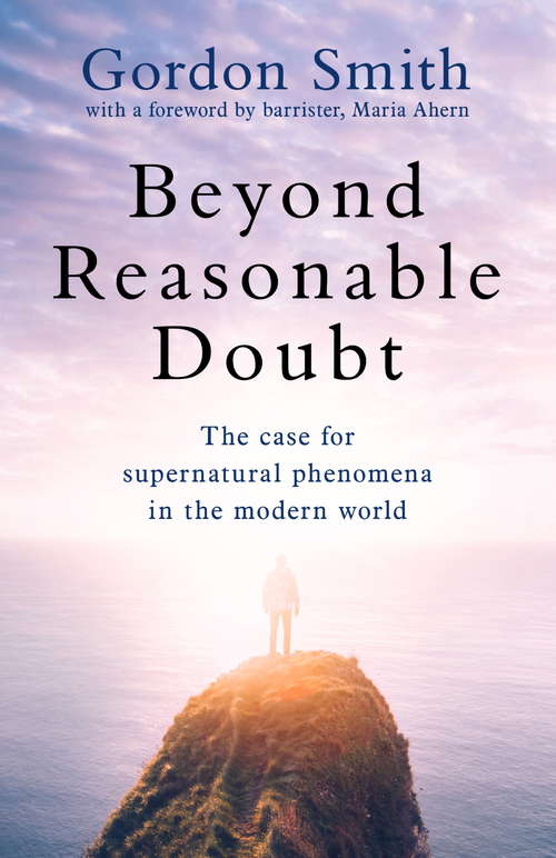 Book cover of Beyond Reasonable Doubt: The case for supernatural phenomena in the modern world, with a foreword by Maria Ahern, a leading barrister