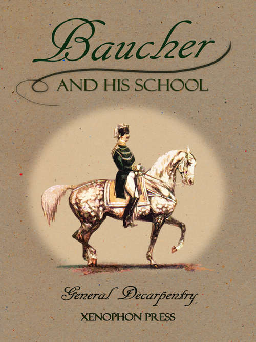 Book cover of Baucher and His School: With Appendix I: Recollections From LOUIS RUL and EUGÈNE CARON With Appendix II: A SERIOUS WORD WITH THE RIDERS OF GERMANY