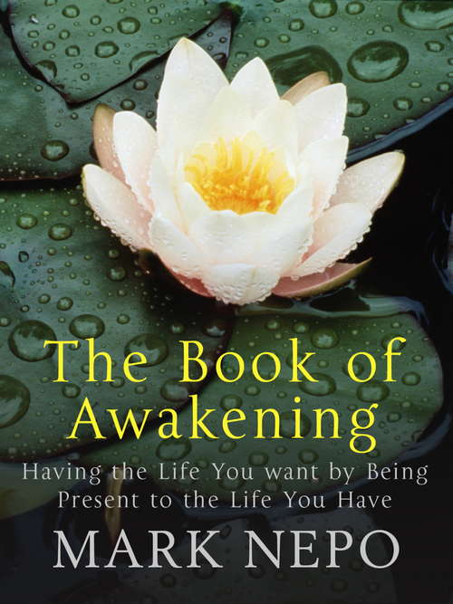 Book cover of The Book of Awakening: Having the Life You Want By Being Present in the Life You Have