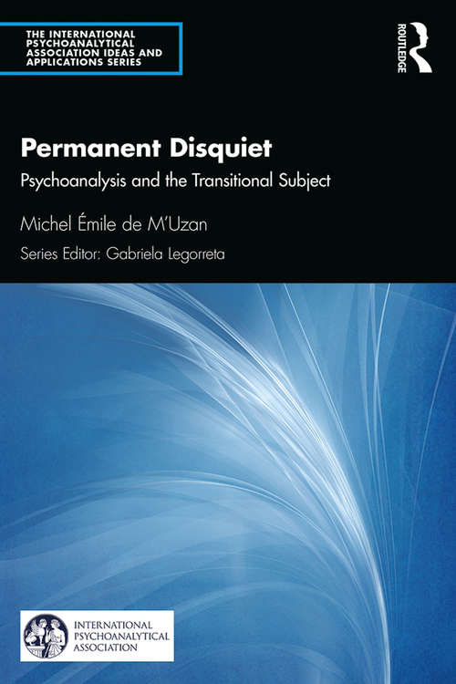 Permanent Disquiet: Psychoanalysis and the Transitional Subject (The International Psychoanalytical Association Psychoanalytic Ideas and Applications Series)
