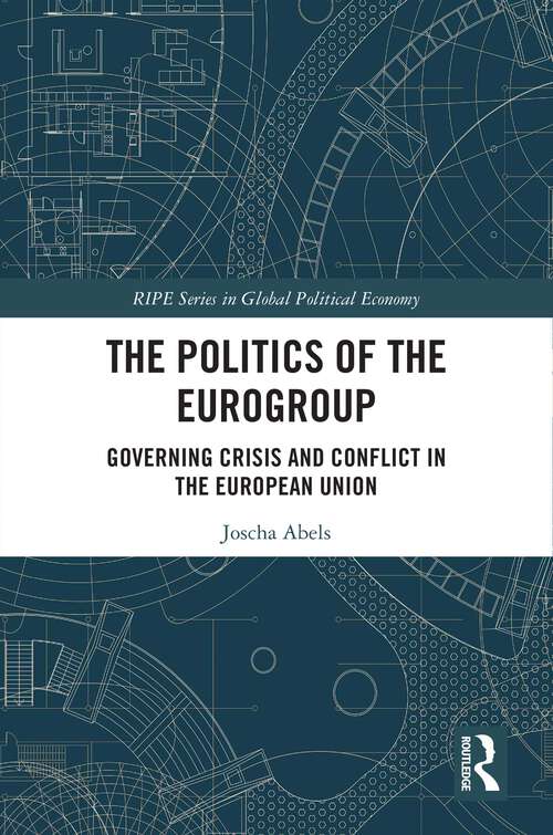 Book cover of The Politics of the Eurogroup: Governing Crisis and Conflict in the European Union (RIPE Series in Global Political Economy)