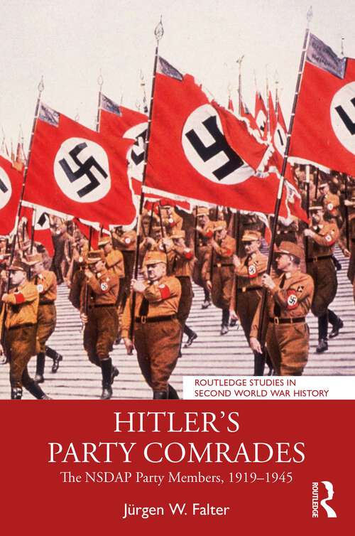 Book cover of Hitler's Party Comrades: The NSDAP Party Members, 1919–1945 (1) (Routledge Studies in Second World War History)
