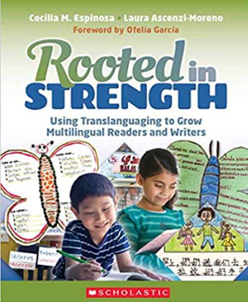 Rooted in Strength: Using Translanguaging to Grow Multilingual Readers and Writers