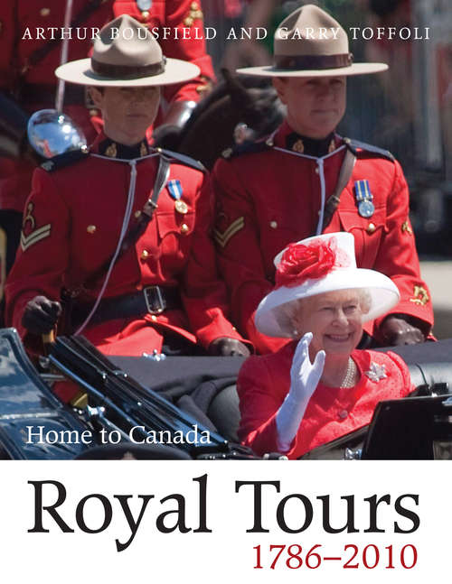 Book cover of Royal Tours 1786-2010: Home to Canada