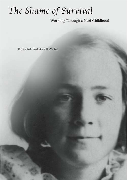 Book cover of The Shame of Survival: Working Through a Nazi Childhood