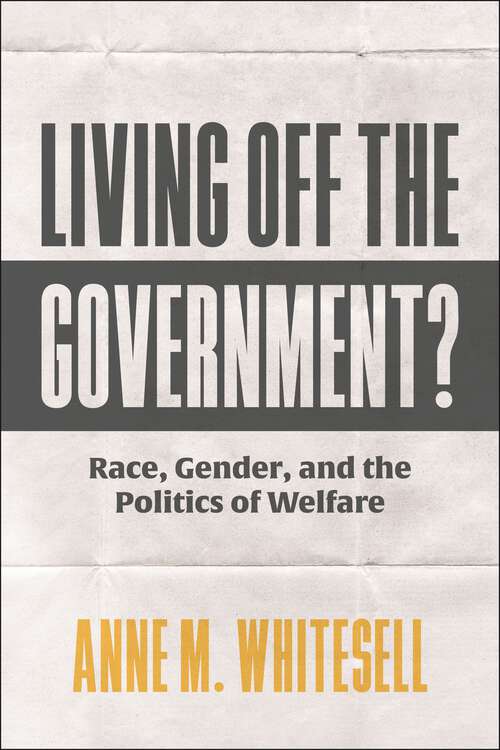 Book cover of Living Off the Government?: Race, Gender, and the Politics of Welfare