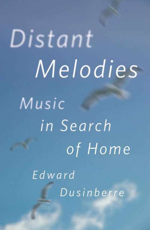 Book cover of Distant Melodies: Music in Search of Home