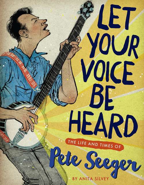 Book cover of Let Your Voice Be Heard: The Life and Times of Pete Seeger