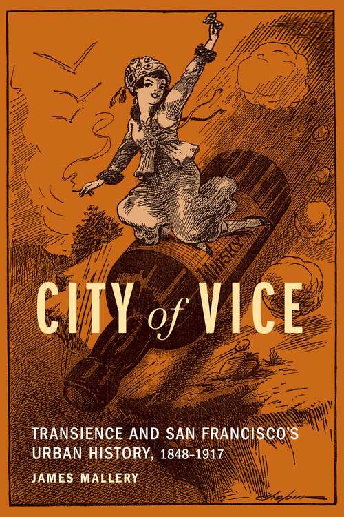 Book cover of City of Vice: Transience and San Francisco's Urban History, 1848–1917
