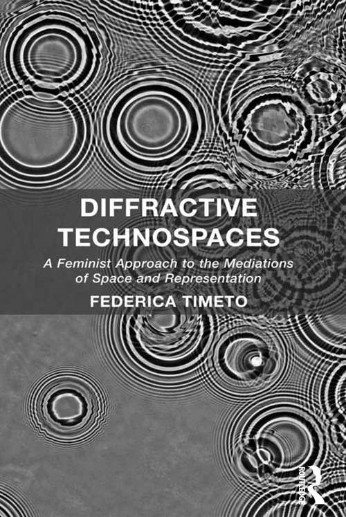 Book cover of Diffractive Technospaces: A Feminist Approach to the Mediations of Space and Representation