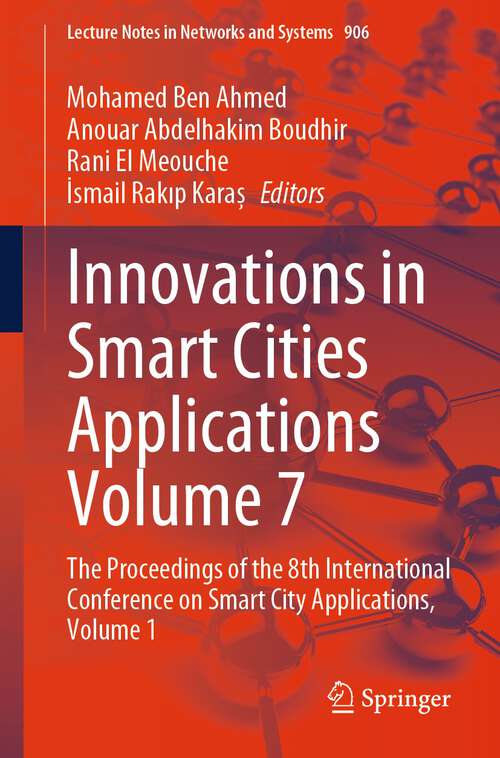 Book cover of Innovations in Smart Cities Applications Volume 7: The Proceedings of the 8th International Conference on Smart City Applications, Volume 1 (1st ed. 2024) (Lecture Notes in Networks and Systems #906)