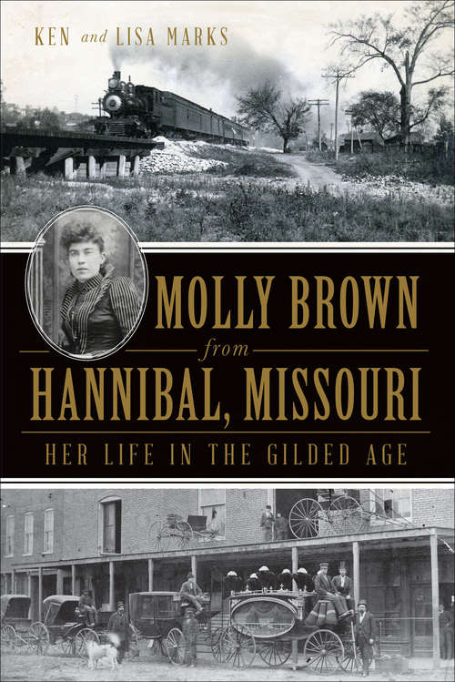 Molly Brown from Hannibal, Missouri: Her Life in the Gilded Age