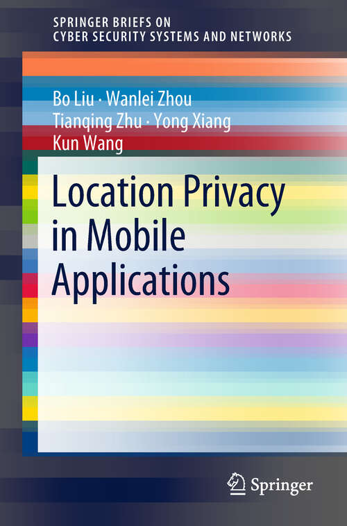 Location Privacy in Mobile Applications (SpringerBriefs on Cyber Security Systems and Networks)