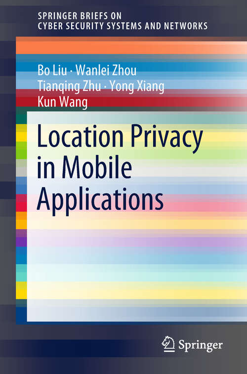 Book cover of Location Privacy in Mobile Applications (SpringerBriefs on Cyber Security Systems and Networks)