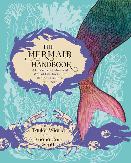 Book cover of The Mermaid Handbook: A Guide to the Mermaid Way of Life, Including Recipes, Folklore, and More