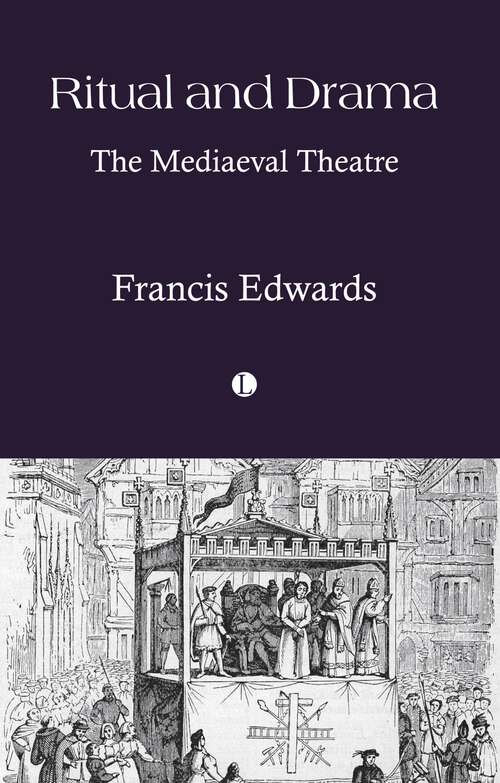 Book cover of Ritual and Drama: The Mediaeval Theatre