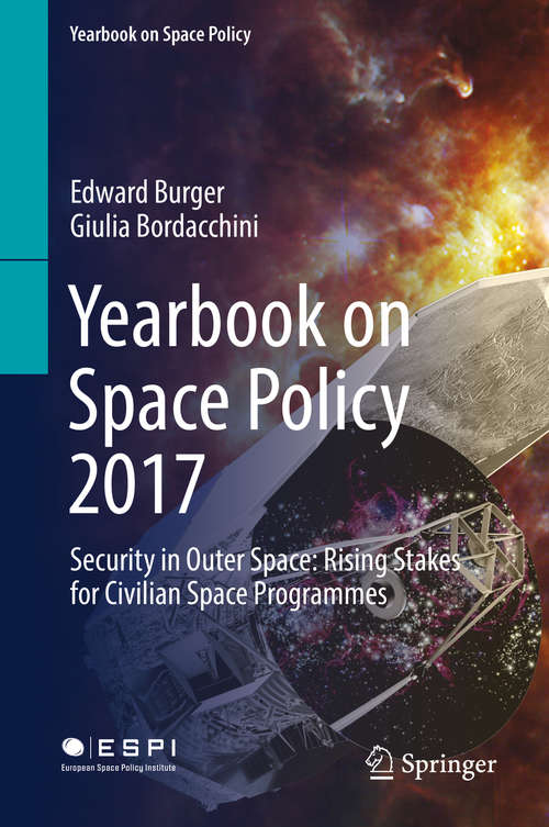 Book cover of Yearbook on Space Policy 2017: Security in Outer Space: Rising Stakes for Civilian Space Programmes (1st ed. 2019) (Yearbook on Space Policy)