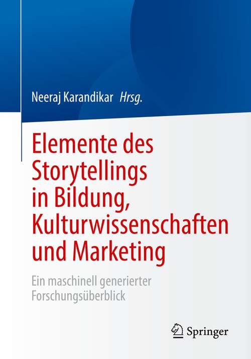 Book cover of Elemente des Storytellings in Bildung, Kulturwissenschaften und Marketing: Ein maschinell generierter Forschungsüberblick (1. Aufl. 2023)