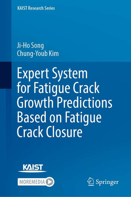 Expert System for Fatigue Crack Growth Predictions Based on Fatigue Crack Closure (KAIST Research Series)