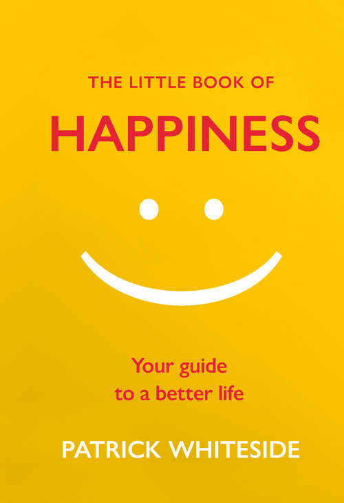 Book cover of The Little Book of Happiness: Your Guide To A Better Life (The\little Book Of Ser.)
