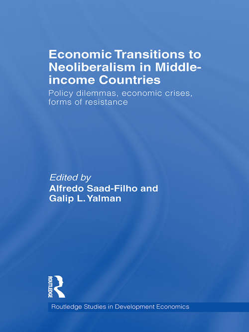Economic Transitions to Neoliberalism in Middle-Income Countries: Policy Dilemmas, Crises, Mass Resistance (Routledge Studies In Development Economics)
