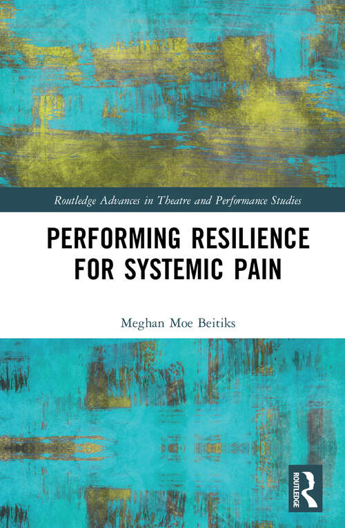 Book cover of Performing Resilience for Systemic Pain (Routledge Advances in Theatre & Performance Studies)