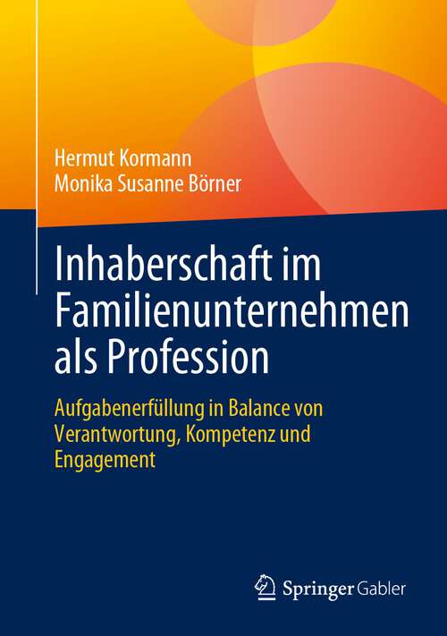 Book cover of Inhaberschaft im Familienunternehmen als Profession: Aufgabenerfüllung in Balance von Verantwortung, Kompetenz und Engagement (1. Aufl. 2023)