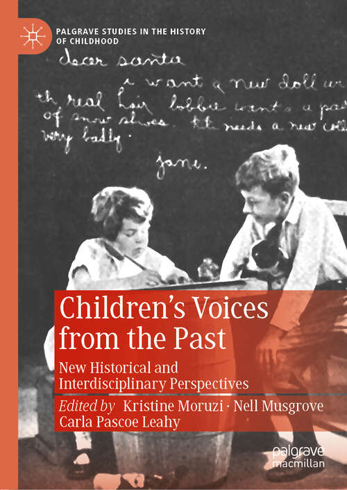 Children’s Voices from the Past: New Historical And Interdisciplinary Perspectives (Palgrave Studies in the History of Childhood)