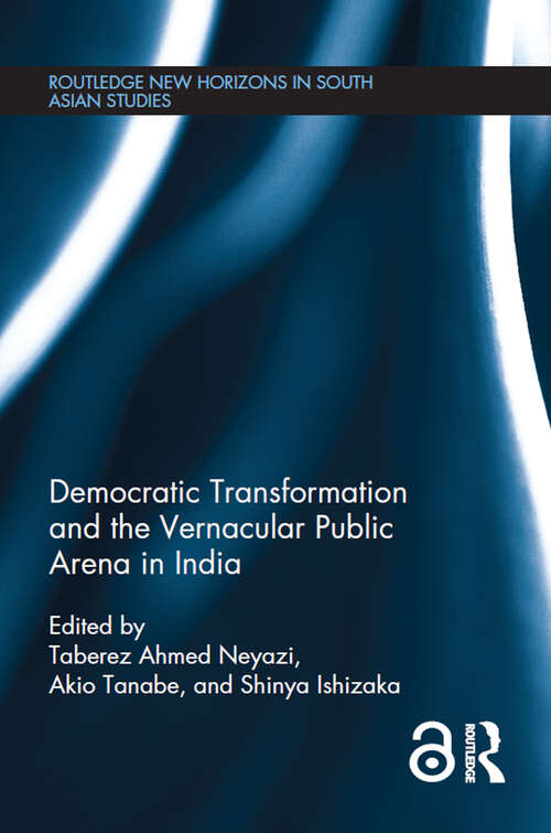 Book cover of Democratic Transformation and the Vernacular Public Arena in India (Routledge New Horizons in South Asian Studies)