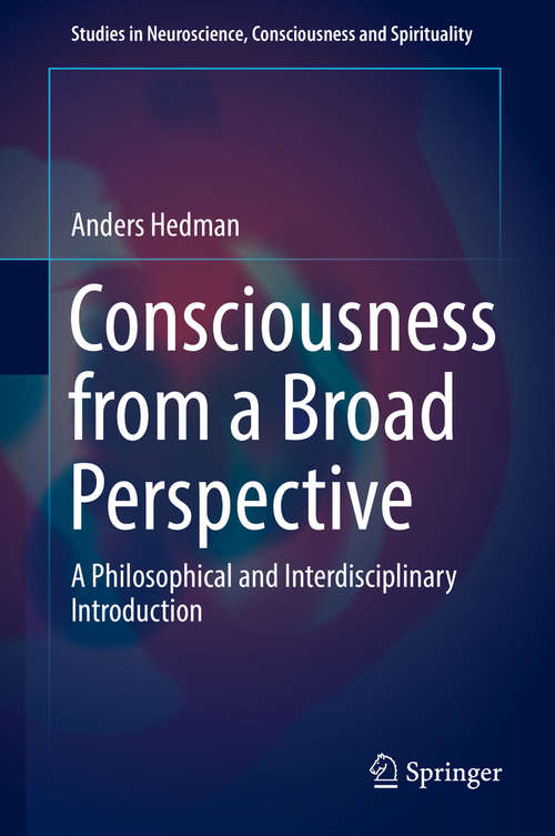 Book cover of Consciousness from a Broad Perspective: A Philosophical and Interdisciplinary Introduction (Studies in Neuroscience, Consciousness and Spirituality #6)