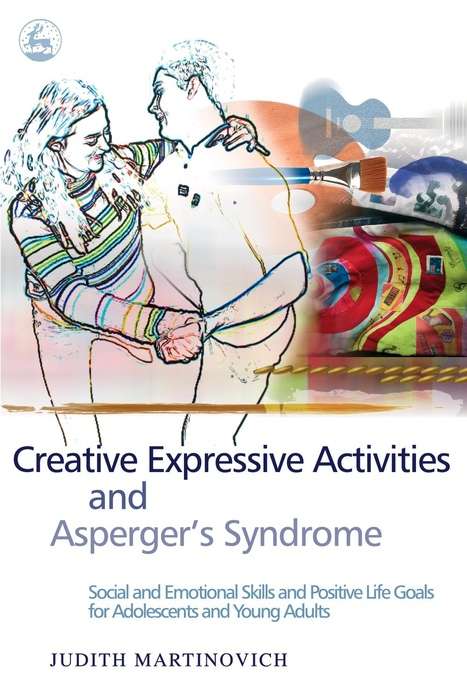 Book cover of Creative Expressive Activities and Asperger's Syndrome: Social and Emotional Skills and Positive Life Goals for Adolescents and Young Adults