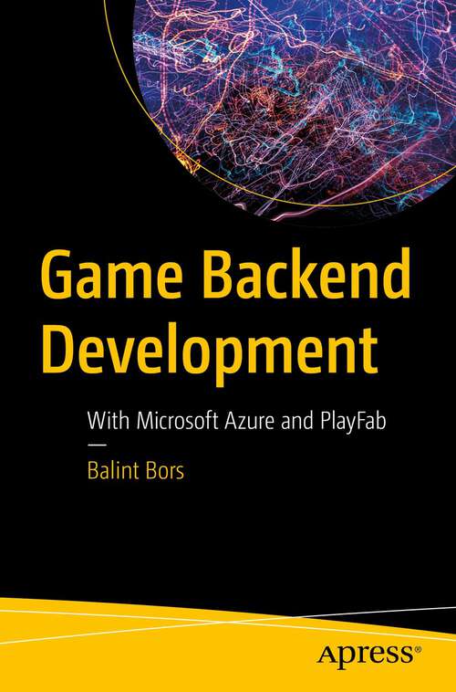 Book cover of Game Backend Development: With Microsoft Azure and PlayFab (1st ed.)