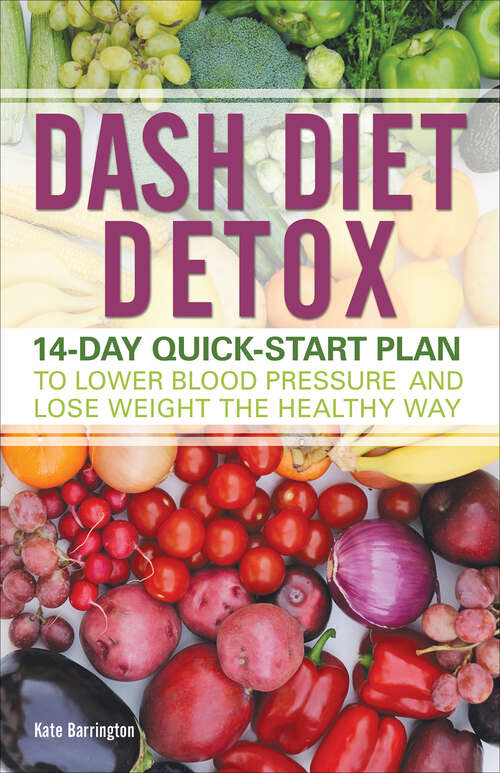 Book cover of DASH Diet Detox: 14-day Quick-Start Plan to Lower Blood Pressure and Lose Weight the Healthy Way