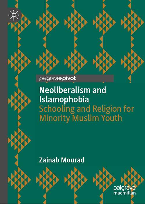 Book cover of Neoliberalism and Islamophobia: Schooling and Religion for Minority Muslim Youth (1st ed. 2022)